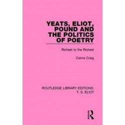 Yeats, Eliot, Pound and the Politics of Poetry: Richest to the Richest