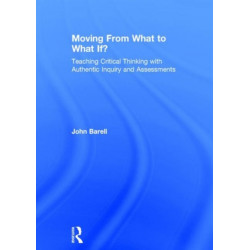 Moving From What to What If?: Teaching Critical Thinking with Authentic Inquiry and Assessments