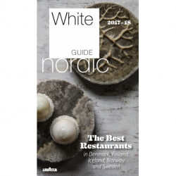 White Guide Nordic 2017/18: The Best Restaurants in Denmark, Finland, Iceland, Norway and Sweden