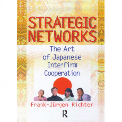 Strategic Networks: The Art of Japanese Interfirm Cooperation