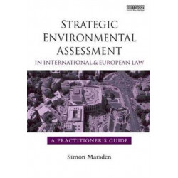 Strategic Environmental Assessment in International and European Law: A Practitioner's Guide
