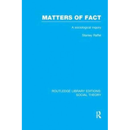 Matters of Fact (RLE Social Theory): A Sociological Inquiry