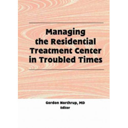 Managing the Residential Treatment Center in Troubled Times