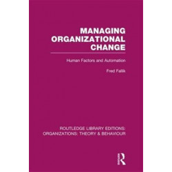 Managing Organizational Change (RLE: Organizations): Human Factors and Automation