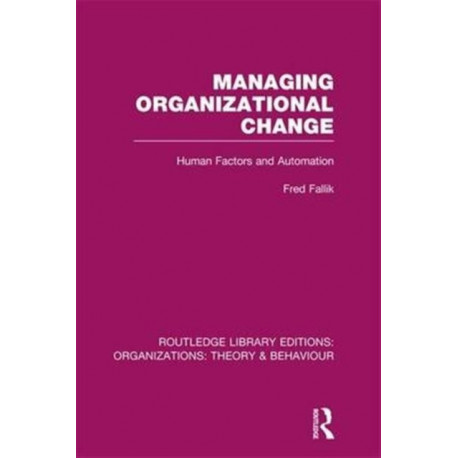 Managing Organizational Change (RLE: Organizations): Human Factors and Automation