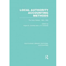 Local Authority Accounting Methods Volume 1 (RLE Accounting): The Early Debate 1884-1908