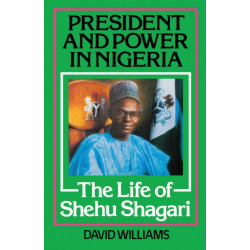 President and Power in Nigeria: The Life of Shehu Shagari