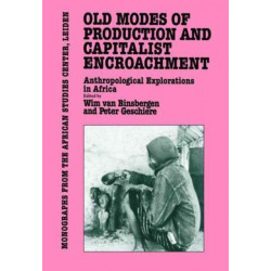 Old Modes of Production and Capitalist Encroachment: Anthropological Explorations in Africa