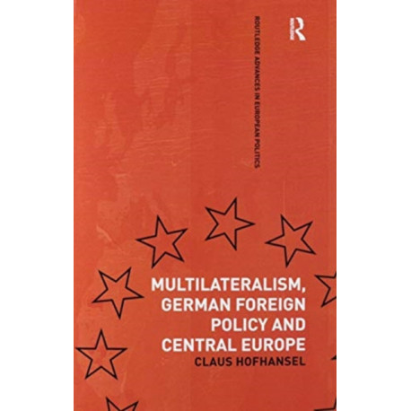 Multilateralism, German Foreign Policy and Central Europe