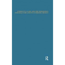 Ethnicity, Class, and the Indigenous Struggle for Land in Guerrero, Mexico