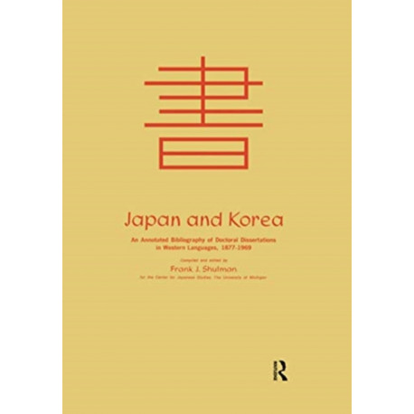 Japan and Korea: An Annotated Bibliography of Doctoral Dissertations in Western Languages 1877-1969
