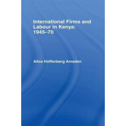 International Firms and Labour in Kenya 1945-1970