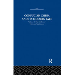 Confucian China and its Modern Fate: Volume Three: The Problem of Historical Significance