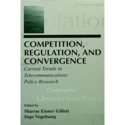 Competition, Regulation, and Convergence: Current Trends in Telecommunications Policy Research