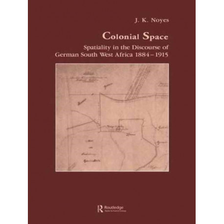 Colonial Space: Spatiality in the Discourse of German South West Africa 1884-1915