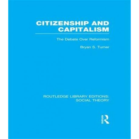 Citizenship and Capitalism (RLE Social Theory): The Debate over Reformism