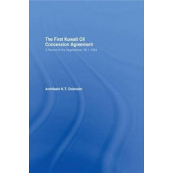 The First Kuwait Oil Concession: A Record of Negotiations, 1911-1934