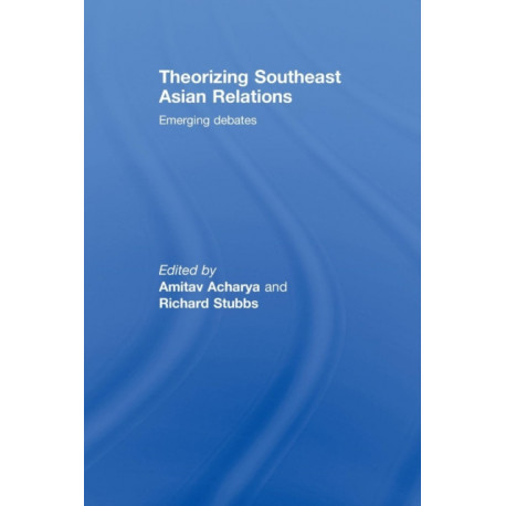 Theorizing Southeast Asian Relations: Emerging Debates