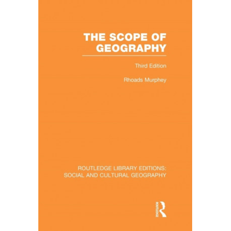 The Scope of Geography (RLE Social & Cultural Geography)