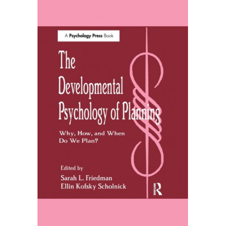 The Developmental Psychology of Planning: Why, How, and When Do We Plan?