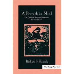 A Proverb in Mind: The Cognitive Science of Proverbial Wit and Wisdom