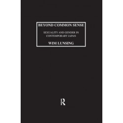 Beyond Common Sense: Sexuality And Gender In Contemporary Japan: Sexuality and Gender in Contemporary Japan