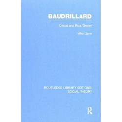 Baudrillard (RLE Social Theory): Critical and Fatal Theory