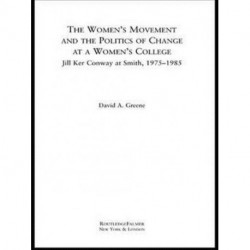 The Women's Movement and the Politics of Change at a Women's College: Jill Ker Conway at Smith, 1975-1985