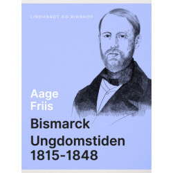Bismarck. Ungdomstiden 1815-1848