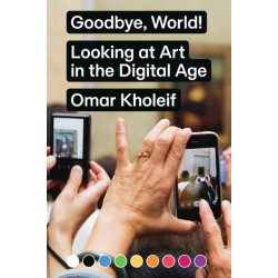 Goodbye, World! – Looking at Art in the Digital Age