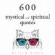 600 Mystical and Spiritual Quotations
