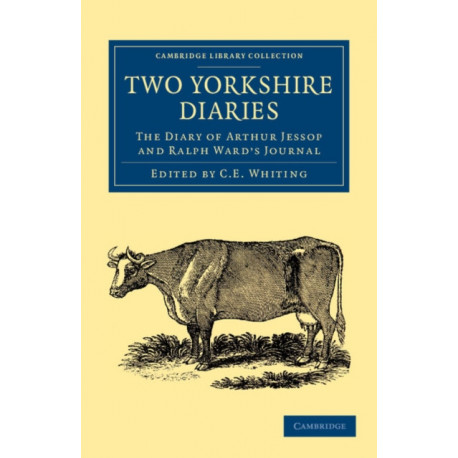 Two Yorkshire Diaries: The Diary of Arthur Jessop and Ralph Ward's Journal