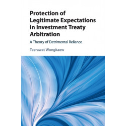 Protection of Legitimate Expectations in Investment Treaty Arbitration: A Theory of Detrimental Reliance