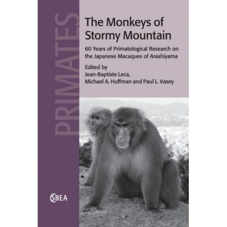 The Monkeys of Stormy Mountain: 60 Years of Primatological Research on the Japanese Macaques of Arashiyama