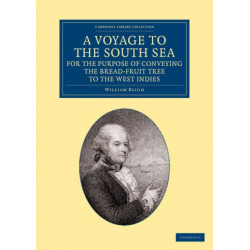 A Voyage to the South Sea, for the Purpose of Conveying the Bread-fruit Tree to the West Indies: In His Majesty's Ship the Bounty, Commanded by Lieutenant William Bligh