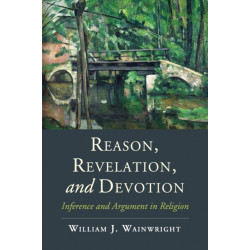 Reason, Revelation, and Devotion: Inference and Argument in Religion