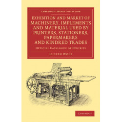 Exhibition and Market of Machinery, Implements and Material Used by Printers, Stationers, Papermakers and Kindred Trades: Official Catalogue of Exhibits