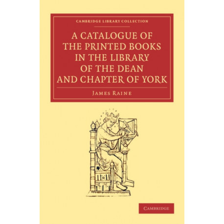 A Catalogue of the Printed Books in the Library of the Dean and Chapter of York