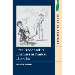 Free Trade and its Enemies in France, 1814–1851