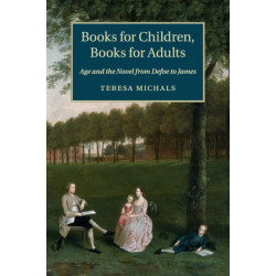 Books for Children, Books for Adults: Age and the Novel from Defoe to James