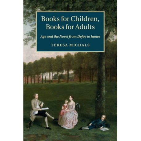Books for Children, Books for Adults: Age and the Novel from Defoe to James