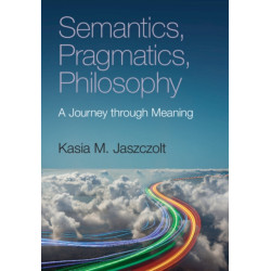 Semantics, Pragmatics, Philosophy: A Journey through Meaning