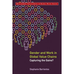 Gender and Work in Global Value Chains: Capturing the Gains?