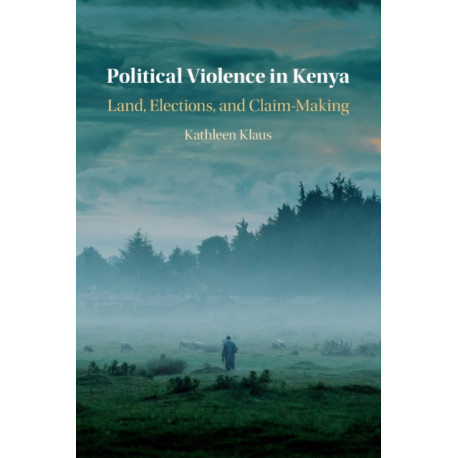 Political Violence in Kenya: Land, Elections, and Claim-Making