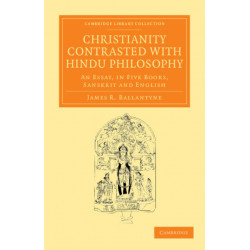 Christianity Contrasted with Hindu Philosophy: An Essay, in Five Books, Sanskrit and English