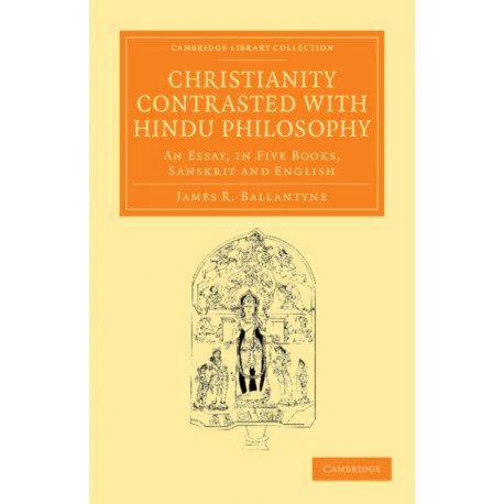 Christianity Contrasted with Hindu Philosophy: An Essay, in Five Books, Sanskrit and English