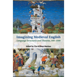 Imagining Medieval English: Language Structures and Theories, 500–1500