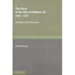 The Navy in the War of William III 1689–1697: Its State and Direction