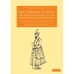 The Tezkereh al Vakiat- or, Private Memoirs of the Moghul Emperor Humayun: Written in the Persian Language, by Jouher, a Confidential Domestic of His Majesty