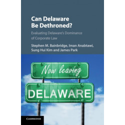 Can Delaware Be Dethroned?: Evaluating Delaware's Dominance of Corporate Law